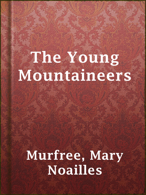 Title details for The Young Mountaineers by Mary Noailles Murfree - Available